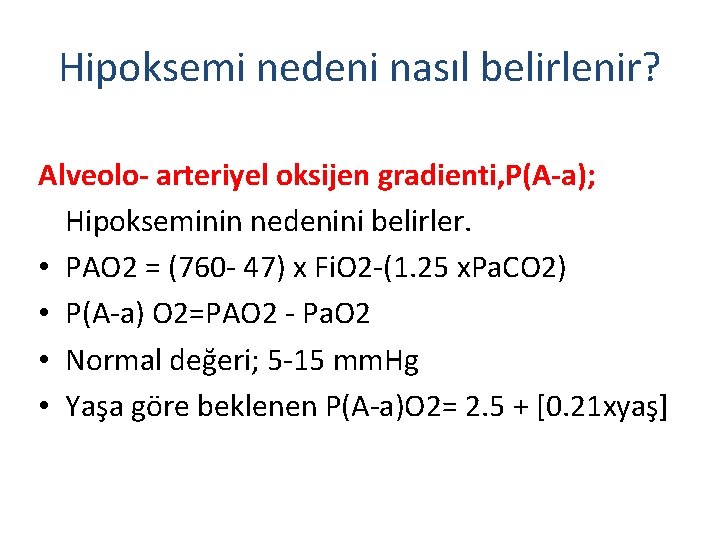 Hipoksemi nedeni nasıl belirlenir? Alveolo- arteriyel oksijen gradienti, P(A-a); Hipokseminin nedenini belirler. • PAO