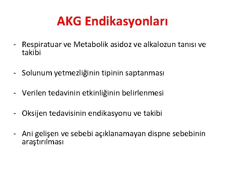 AKG Endikasyonları - Respiratuar ve Metabolik asidoz ve alkalozun tanısı ve takibi - Solunum