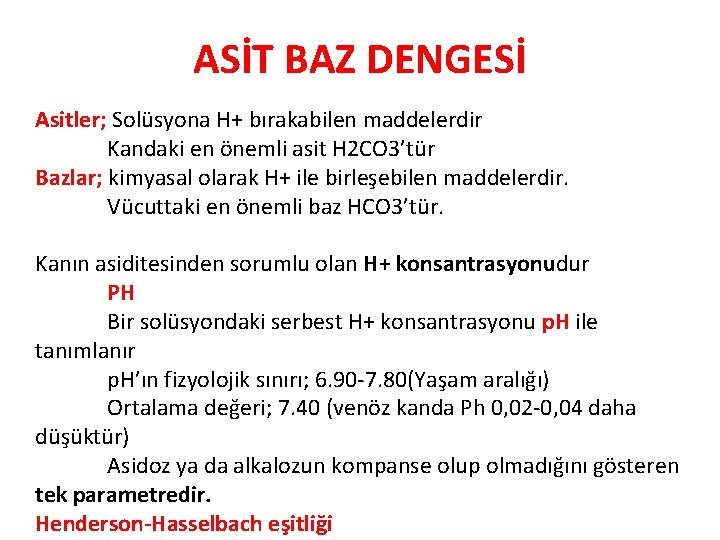 ASİT BAZ DENGESİ Asitler; Solüsyona H+ bırakabilen maddelerdir Kandaki en önemli asit H 2