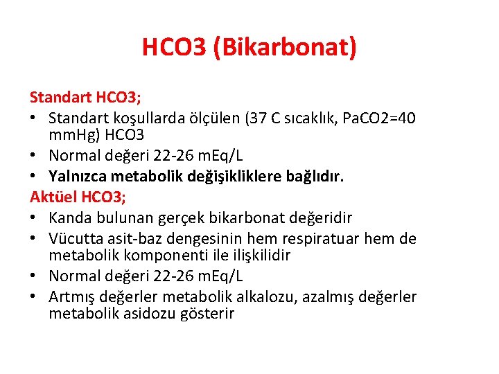 HCO 3 (Bikarbonat) Standart HCO 3; • Standart koşullarda ölçülen (37 C sıcaklık, Pa.