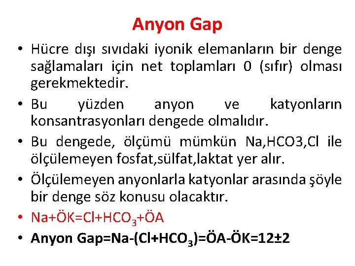 Anyon Gap • Hücre dışı sıvıdaki iyonik elemanların bir denge sağlamaları için net toplamları