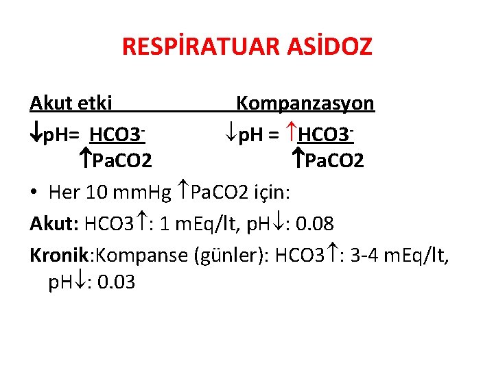 RESPİRATUAR ASİDOZ Akut etki Kompanzasyon p. H= HCO 3 p. H = HCO 3