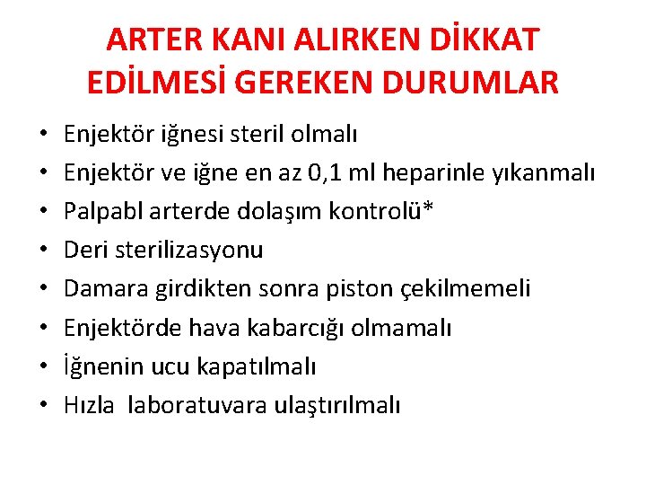 ARTER KANI ALIRKEN DİKKAT EDİLMESİ GEREKEN DURUMLAR • • Enjektör iğnesi steril olmalı Enjektör