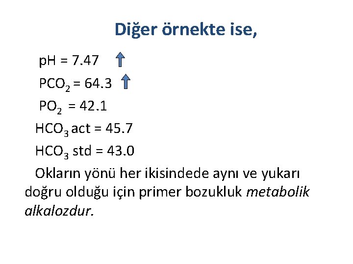 Diğer örnekte ise, p. H = 7. 47 PCO 2 = 64. 3 PO