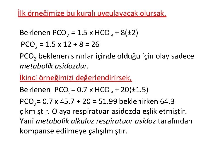 İlk örneğimize bu kuralı uygulayacak olursak, Beklenen PCO 2 = 1. 5 x HCO