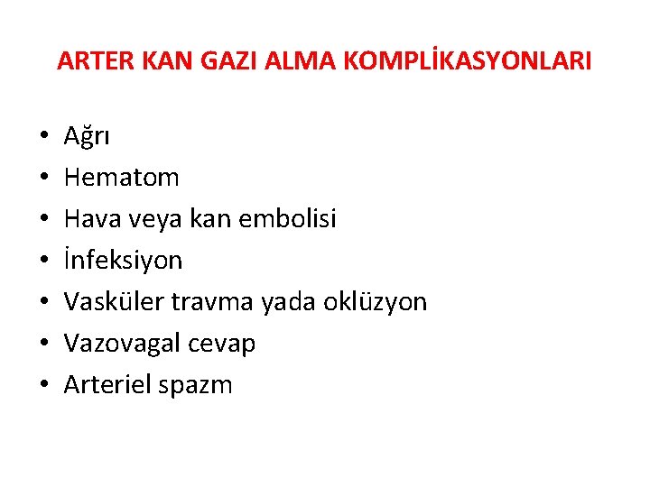 ARTER KAN GAZI ALMA KOMPLİKASYONLARI • • Ağrı Hematom Hava veya kan embolisi İnfeksiyon