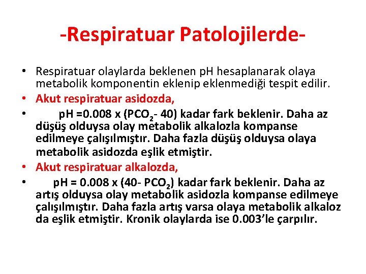 -Respiratuar Patolojilerde • Respiratuar olaylarda beklenen p. H hesaplanarak olaya metabolik komponentin eklenip eklenmediği