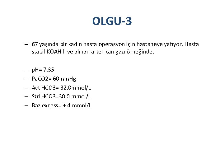 OLGU-3 – 67 yaşında bir kadın hasta operasyon için hastaneye yatıyor. Hasta stabil KOAH