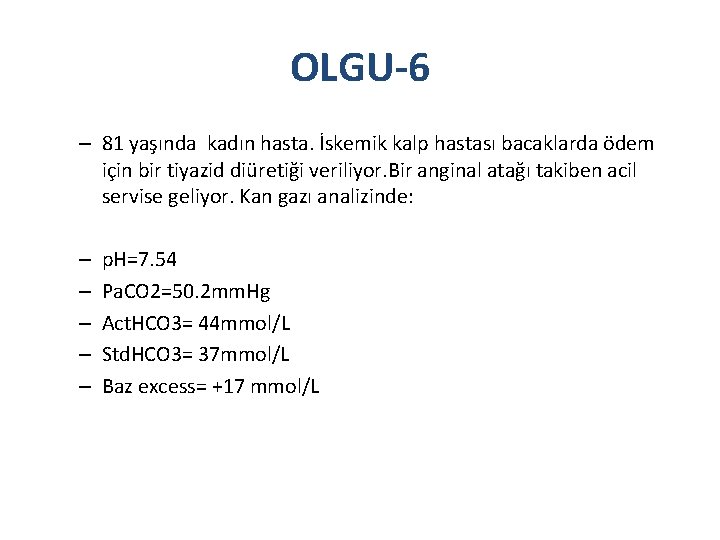 OLGU-6 – 81 yaşında kadın hasta. İskemik kalp hastası bacaklarda ödem için bir tiyazid