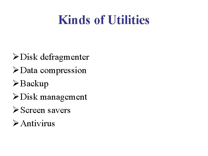 Kinds of Utilities Ø Disk defragmenter Ø Data compression Ø Backup Ø Disk management Kinds of Utilities Ø Disk defragmenter Ø Data compression Ø Backup Ø Disk management