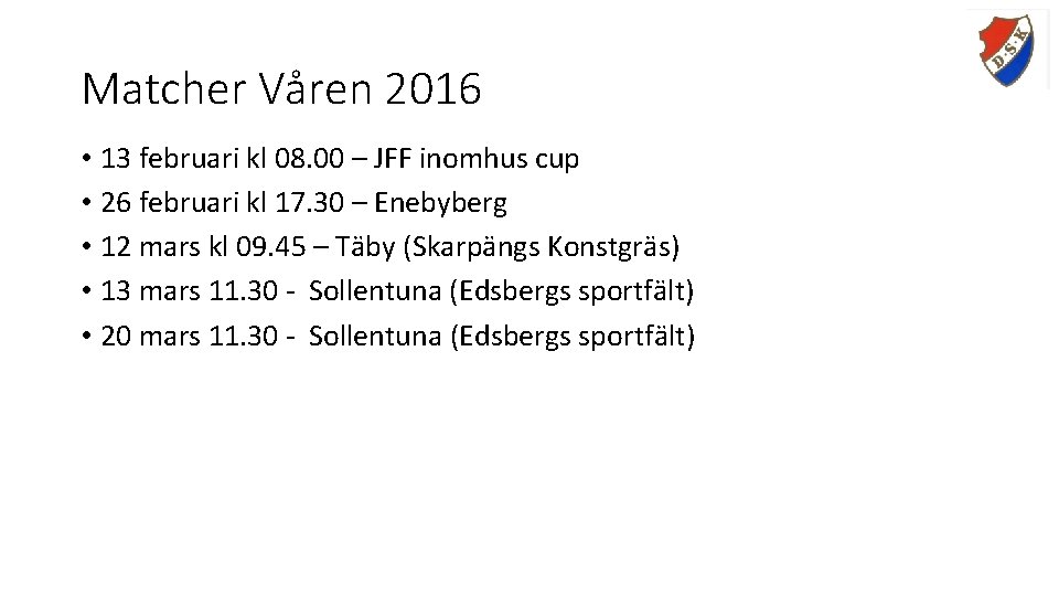 Matcher Våren 2016 • 13 februari kl 08. 00 – JFF inomhus cup •