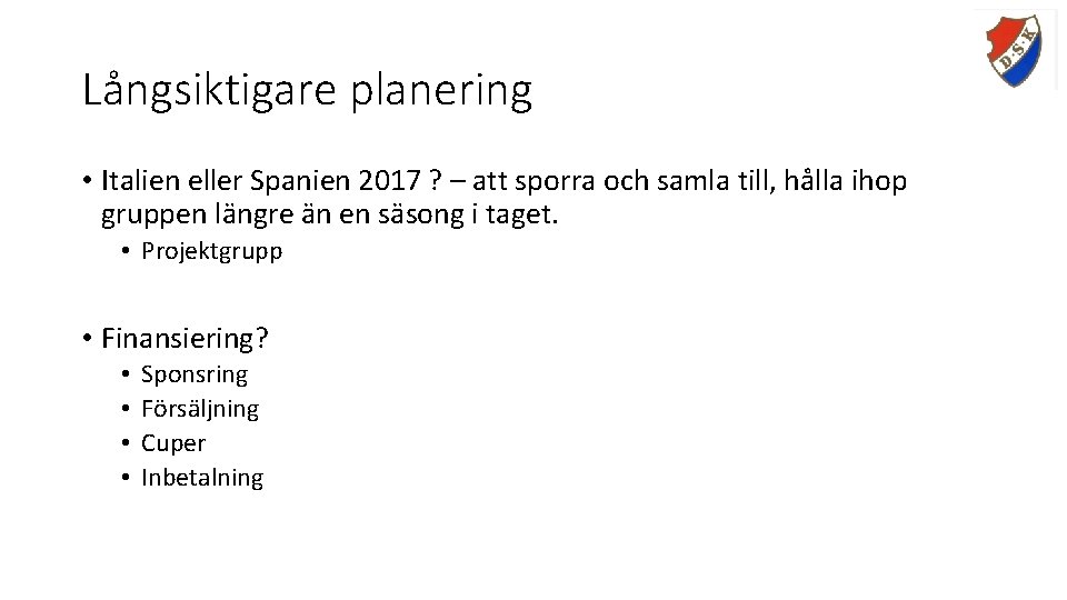 Långsiktigare planering • Italien eller Spanien 2017 ? – att sporra och samla till,