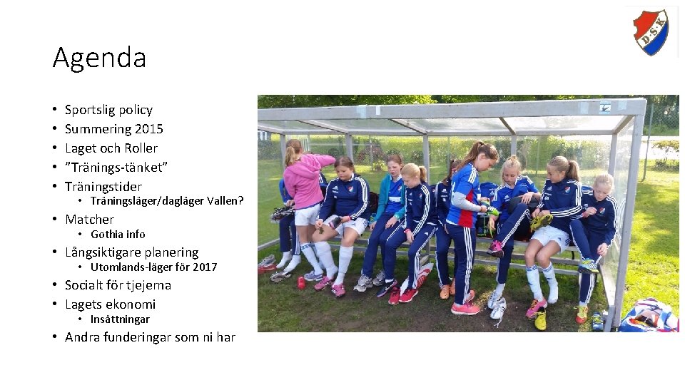 Agenda • • • Sportslig policy Summering 2015 Laget och Roller ”Tränings-tänket” Träningstider •