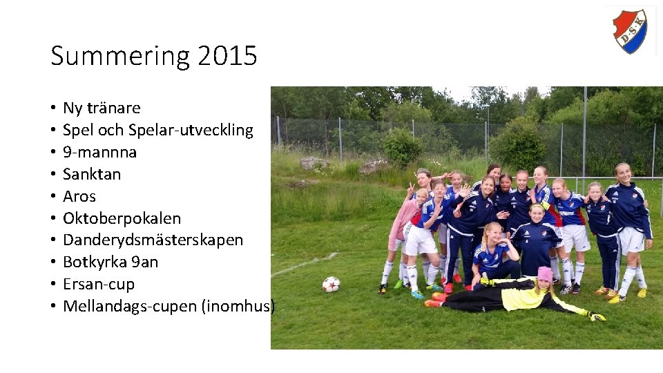 Summering 2015 • • • Ny tränare Spel och Spelar-utveckling 9 -mannna Sanktan Aros