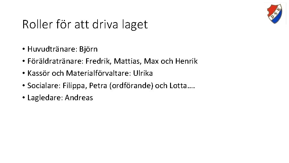 Roller för att driva laget • Huvudtränare: Björn • Föräldratränare: Fredrik, Mattias, Max och