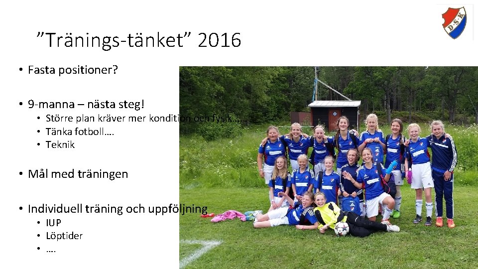 ”Tränings-tänket” 2016 • Fasta positioner? • 9 -manna – nästa steg! • Större plan