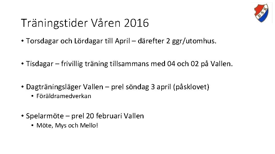 Träningstider Våren 2016 • Torsdagar och Lördagar till April – därefter 2 ggr/utomhus. •