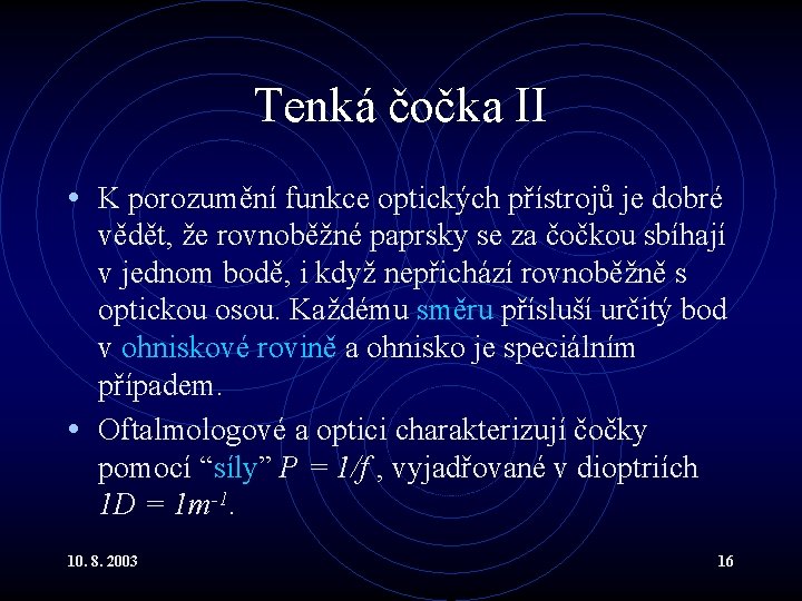 Tenká čočka II • K porozumění funkce optických přístrojů je dobré vědět, že rovnoběžné