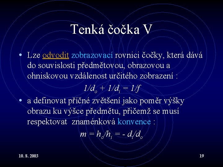 Tenká čočka V • Lze odvodit zobrazovací rovnici čočky, která dává do souvislosti předmětovou,