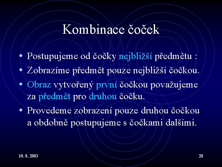 Kombinace čoček • Postupujeme od čočky nejbližší předmětu : • Zobrazíme předmět pouze nejbližší