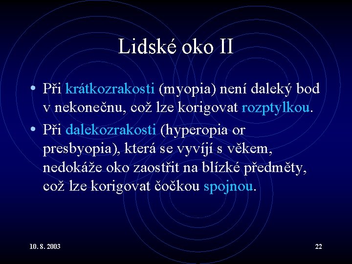 Lidské oko II • Při krátkozrakosti (myopia) není daleký bod v nekonečnu, což lze