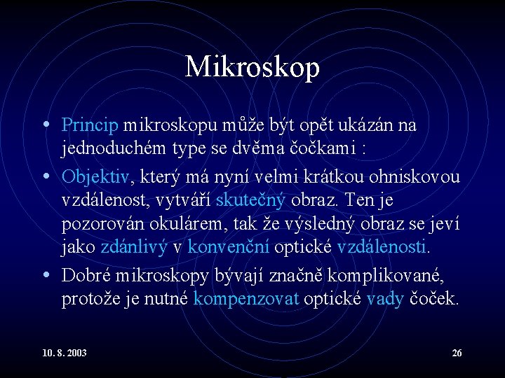 Mikroskop • Princip mikroskopu může být opět ukázán na jednoduchém type se dvěma čočkami