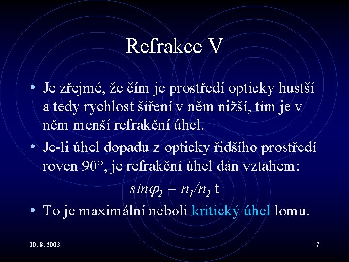 Refrakce V • Je zřejmé, že čím je prostředí opticky hustší a tedy rychlost