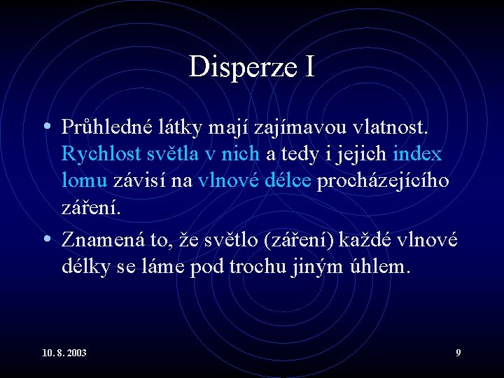 Disperze I • Průhledné látky mají zajímavou vlatnost. Rychlost světla v nich a tedy