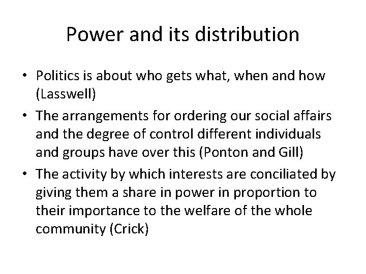 Power and its distribution • Politics is about who gets what, when and how