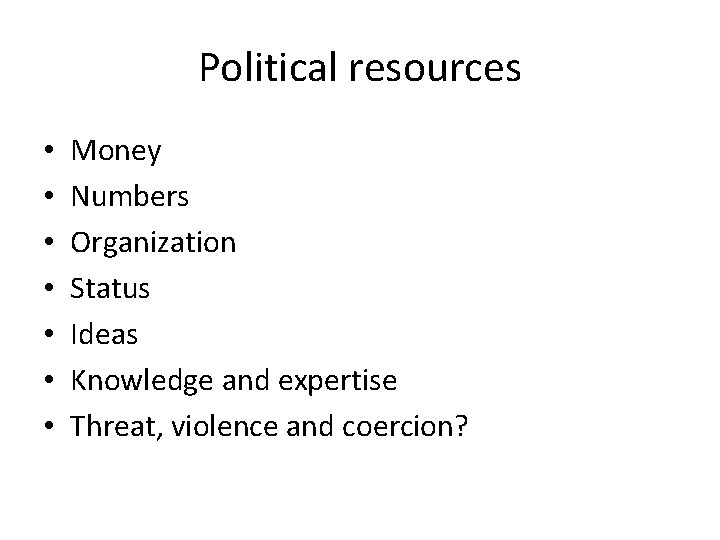 Political resources • • Money Numbers Organization Status Ideas Knowledge and expertise Threat, violence