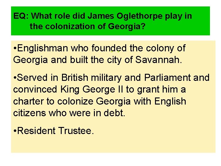 EQ: What role did James Oglethorpe play in the colonization of Georgia? • Englishman