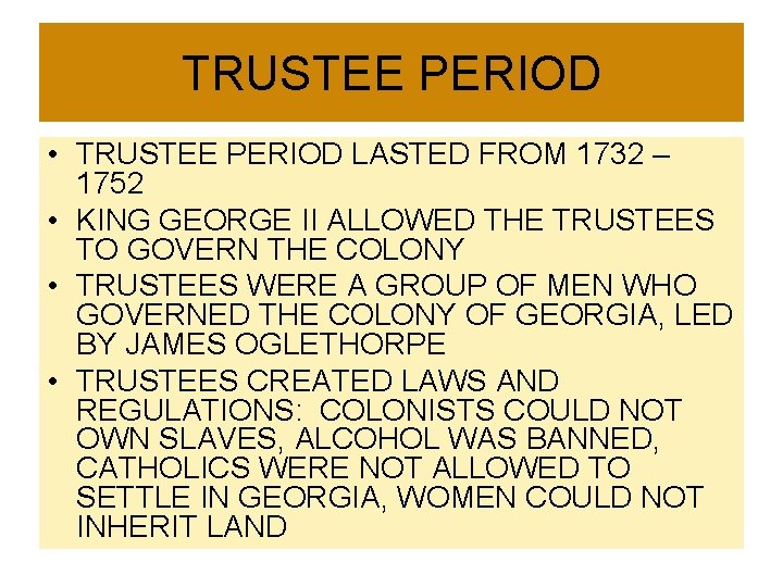 TRUSTEE PERIOD • TRUSTEE PERIOD LASTED FROM 1732 – 1752 • KING GEORGE II