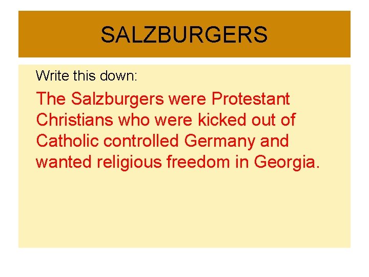 SALZBURGERS Write this down: The Salzburgers were Protestant Christians who were kicked out of