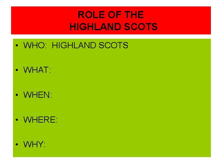 ROLE OF THE HIGHLAND SCOTS • WHO: HIGHLAND SCOTS • WHAT: • WHEN: •