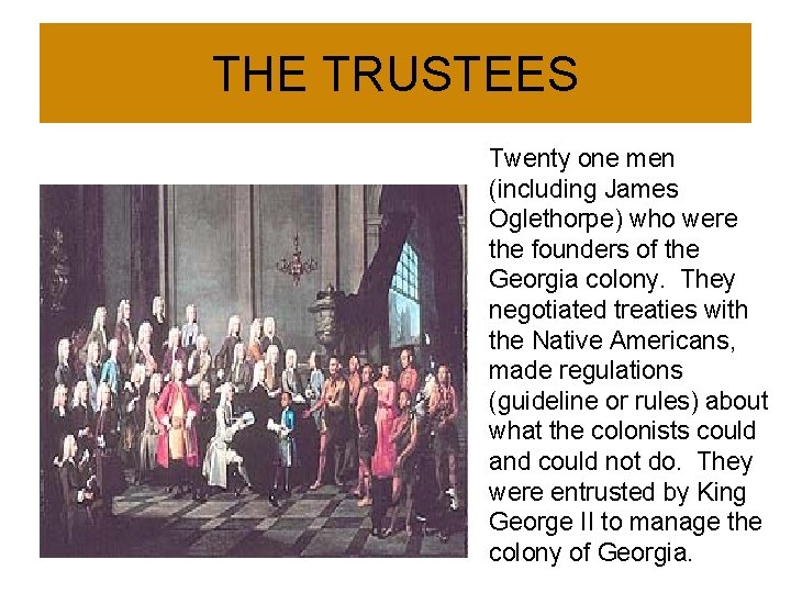 THE TRUSTEES Twenty one men (including James Oglethorpe) who were the founders of the