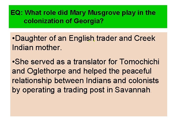 EQ: What role did Mary Musgrove play in the colonization of Georgia? • Daughter