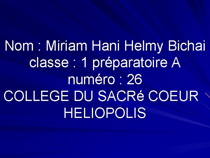 Nom : Miriam Hani Helmy Bichai classe : 1 préparatoire A numéro : 26