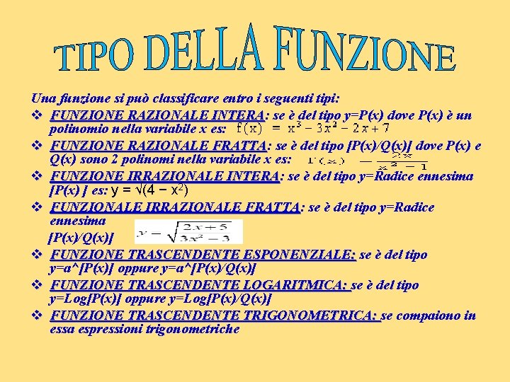 Una funzione si può classificare entro i seguenti tipi: v FUNZIONE RAZIONALE INTERA: INTERA