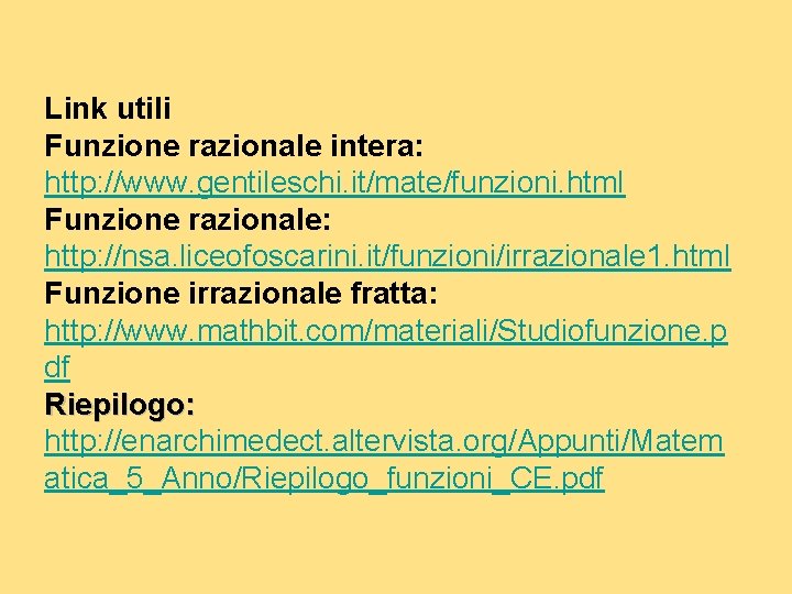 Link utili Funzione razionale intera: http: //www. gentileschi. it/mate/funzioni. html Funzione razionale: http: //nsa.