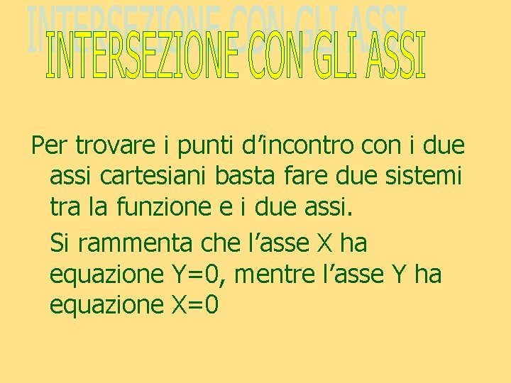 Per trovare i punti d’incontro con i due assi cartesiani basta fare due sistemi