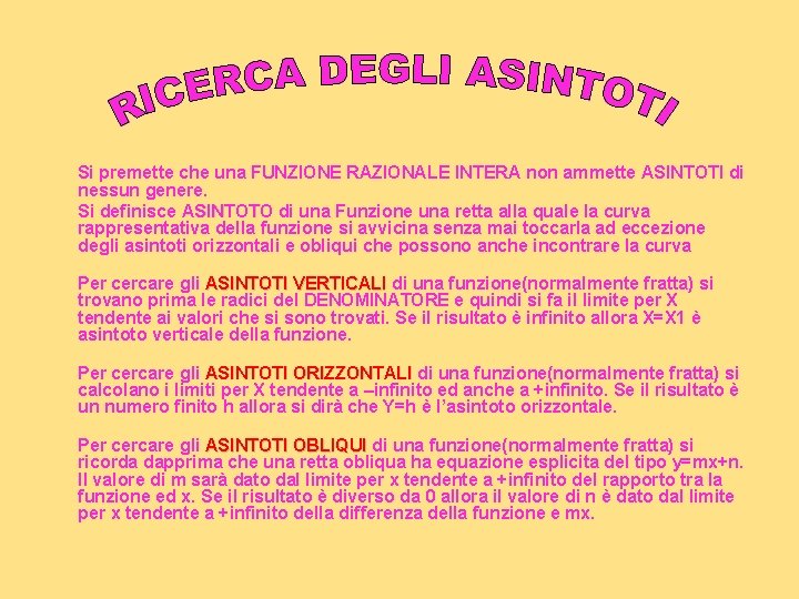 Si premette che una FUNZIONE RAZIONALE INTERA non ammette ASINTOTI di nessun genere. Si