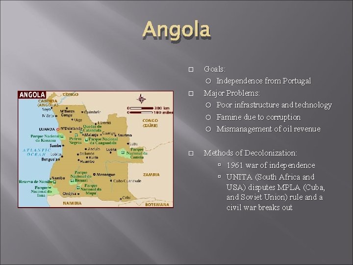 Angola Goals: Independence from Portugal Major Problems: Poor infrastructure and technology Famine due to