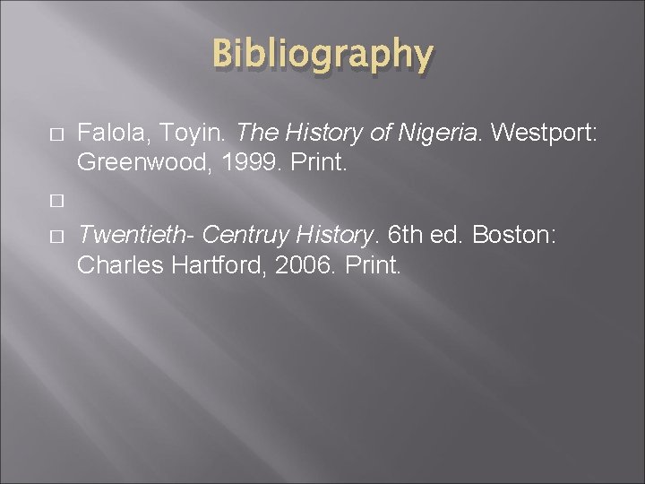 Bibliography � Falola, Toyin. The History of Nigeria. Westport: Greenwood, 1999. Print. � �