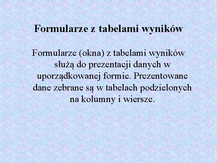 Formularze z tabelami wyników Formularze (okna) z tabelami wyników służą do prezentacji danych w