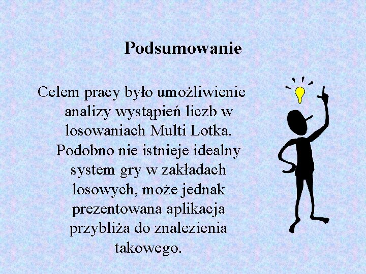 Podsumowanie Celem pracy było umożliwienie analizy wystąpień liczb w losowaniach Multi Lotka. Podobno nie