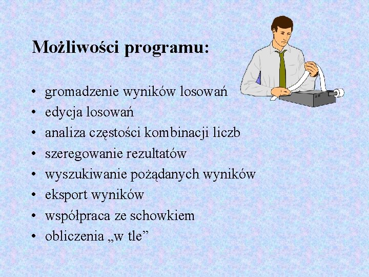 Możliwości programu: • • gromadzenie wyników losowań edycja losowań analiza częstości kombinacji liczb szeregowanie