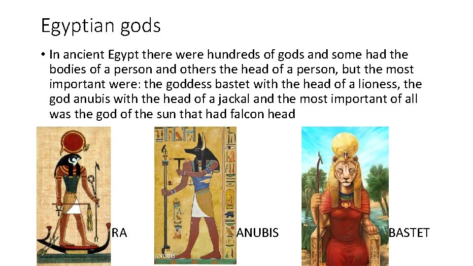 Egyptian gods • In ancient Egypt there were hundreds of gods and some had