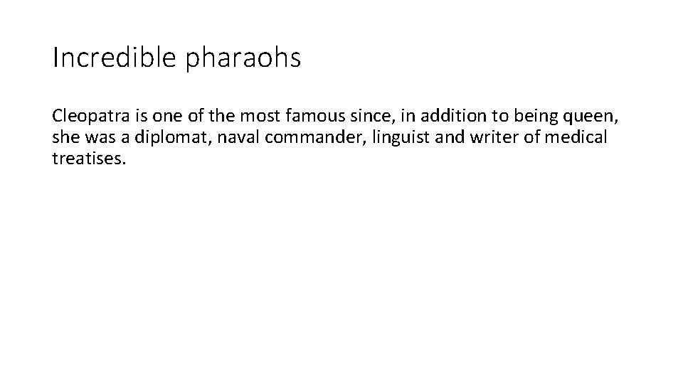 Incredible pharaohs Cleopatra is one of the most famous since, in addition to being