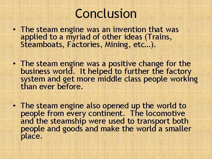 Conclusion • The steam engine was an invention that was applied to a myriad