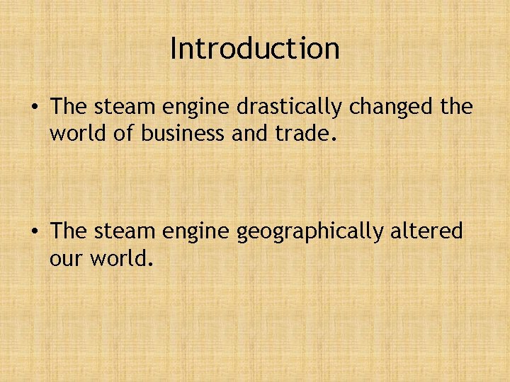 Introduction • The steam engine drastically changed the world of business and trade. •
